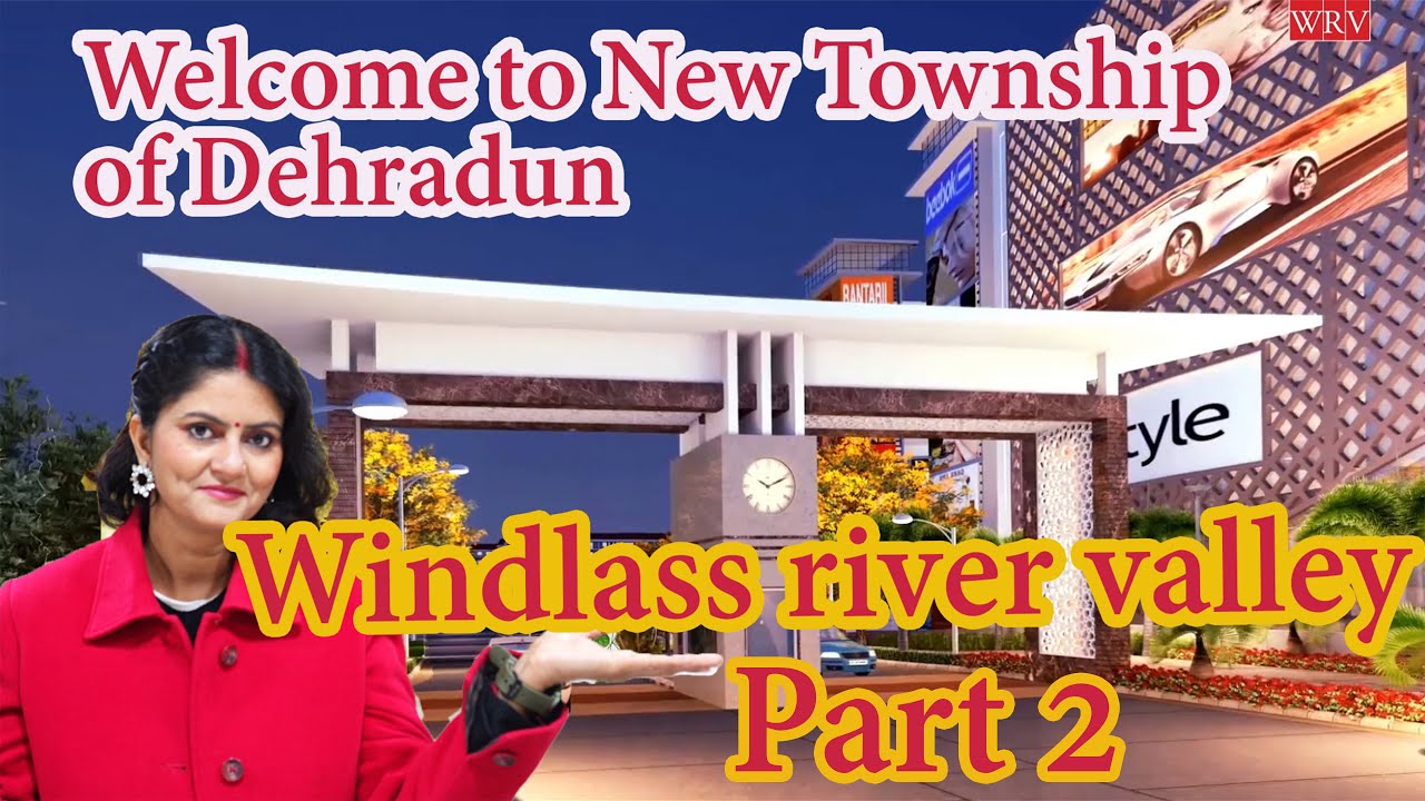 Windlass River Vally सपनो का घर | luxury flats in dehradun | Flats in dehradun |  देहरादून में नई घर