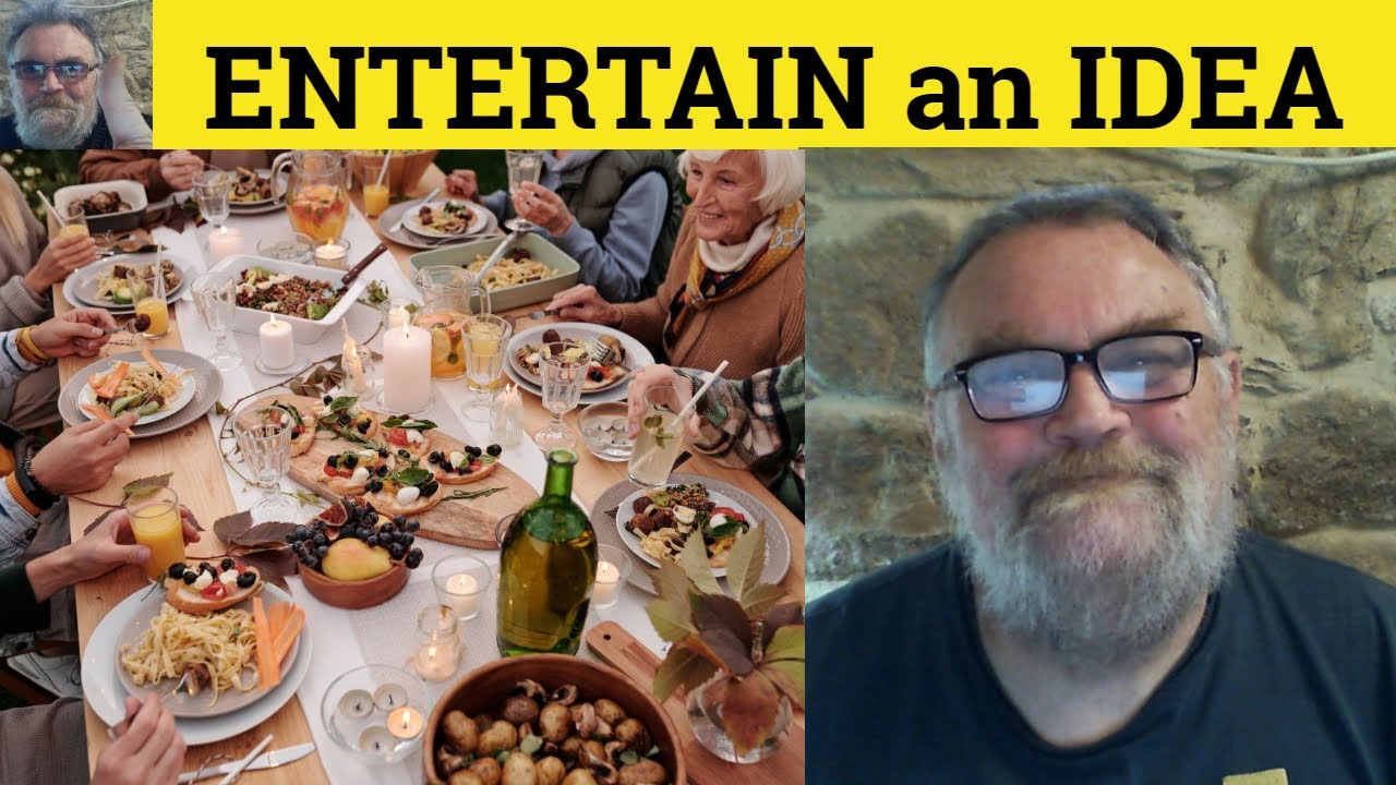 🔵 Entertain An Idea - Entertain A Possibility - Entertain an Idea Meaning - Entertain a Posibility