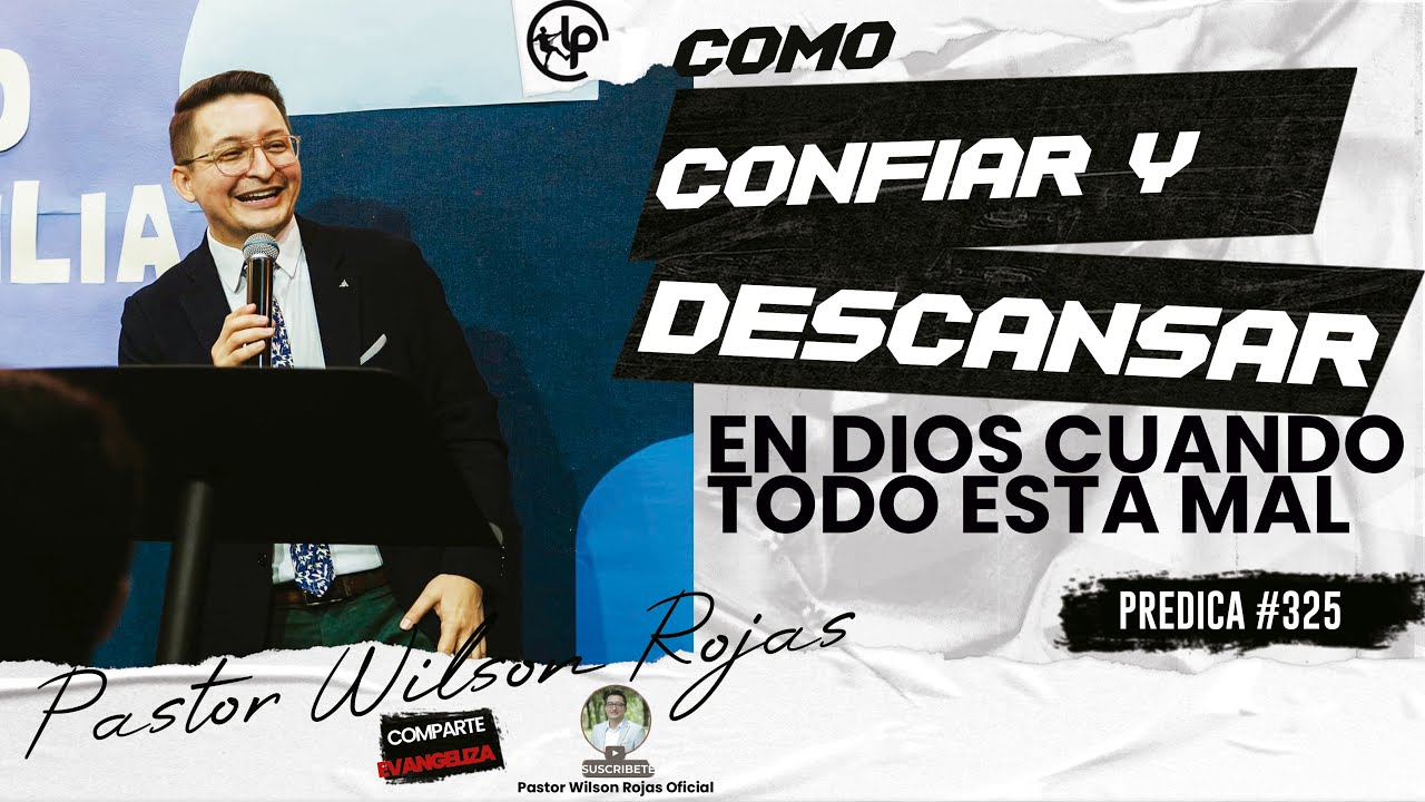 Como CONFIAR y DESCANSAR en DIOS/ Cuando TODO ANDA MAL/ Pastor Wilson Rojas #325