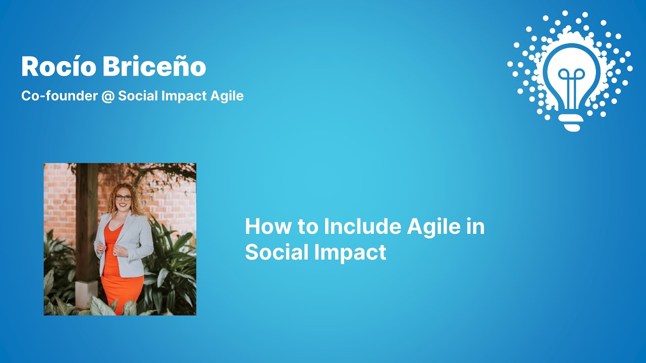 SiAgile: The way to include agile in Social Impact | Rocío Briceño (Cofounder @ Social Impact Agile)