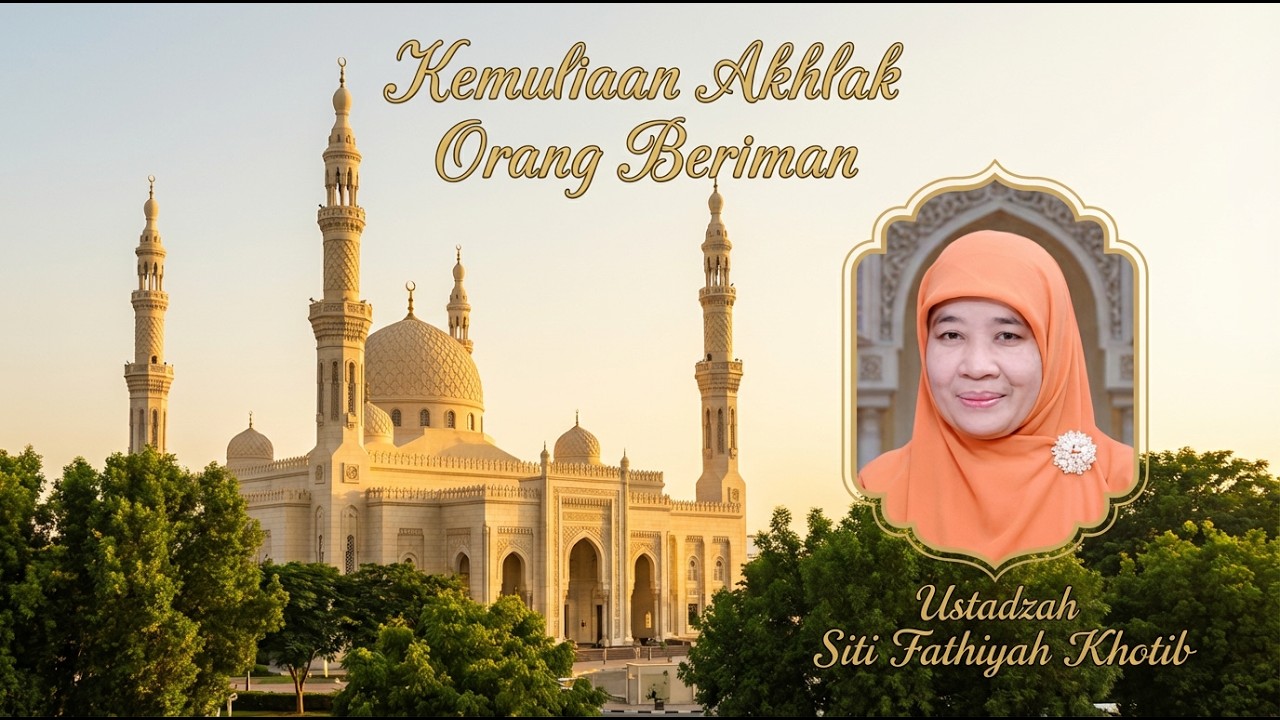 Kemuliaan Akhlak Orang Beriman | Ustadzah Siti Fathiyah Khotib