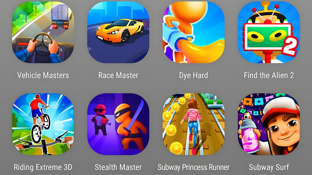 Vehicle Masters,Race Master,Dye Hard,Find The Alien 2,Riding Extreme 3D, Subway Princess Runner