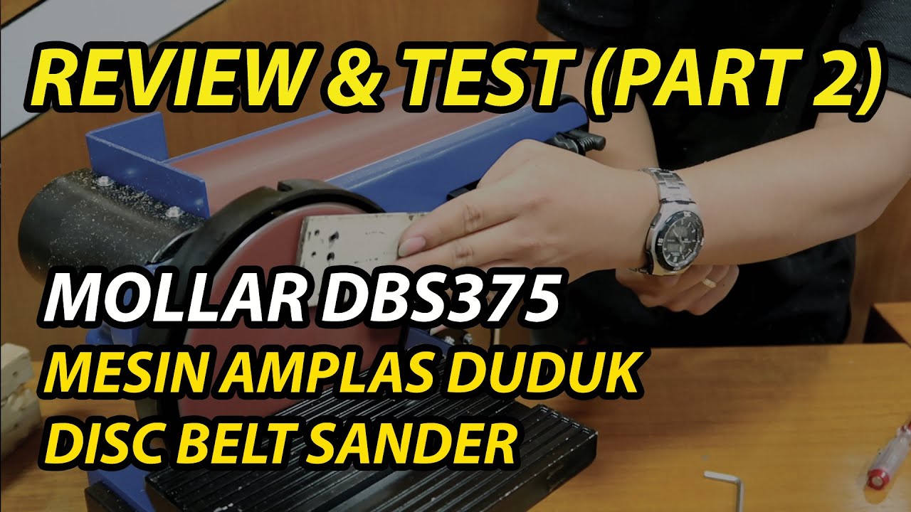 REVIEW & TEST MOLLAR DBS375 MESIN AMPLAS DUDUK DISC BELT SANDER (PART 2)