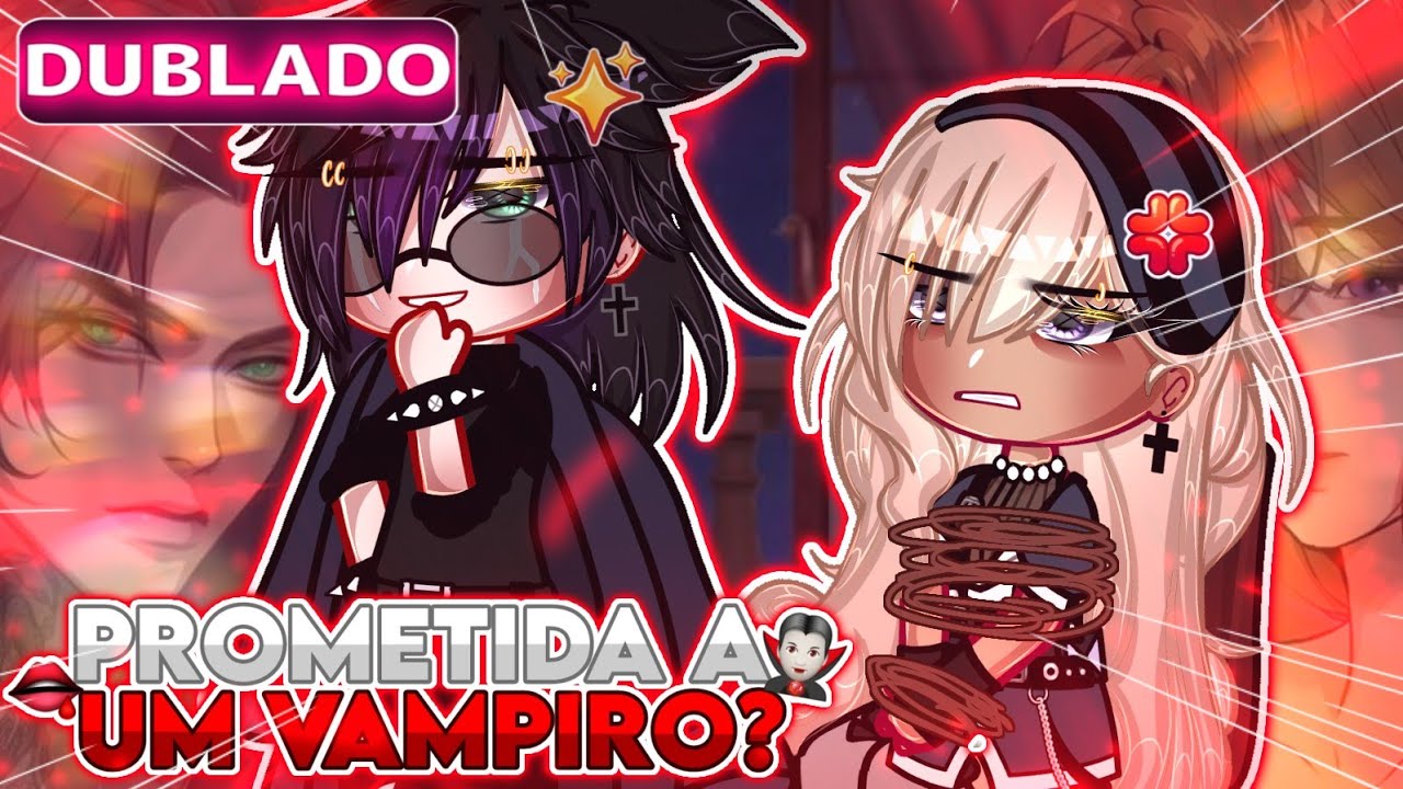 ❤️‍🔥•Prometida a Um Vampiro🍷°O Filme {Gacha life} DUBLADO