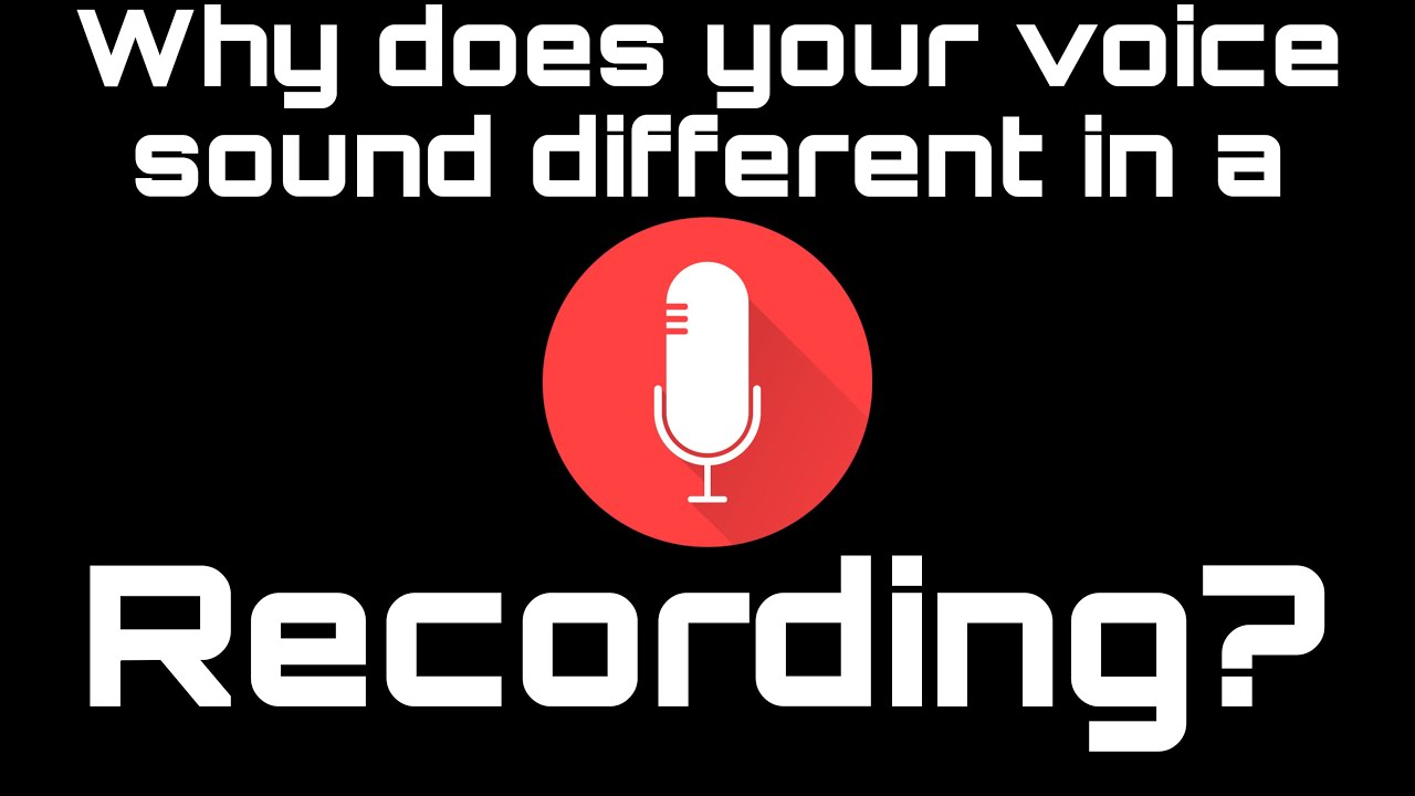 Why does your voice sound different in a recording?