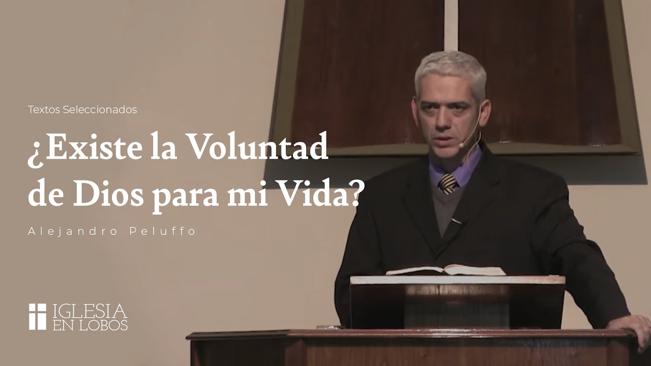 ¿Existe la Voluntad de Dios para mi Vida? - Alejandro Peluffo - IBML