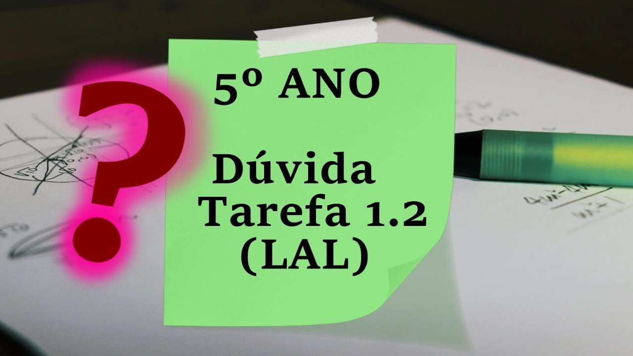 5º ANO Tarefa 1.2 (LAL) - Dúvidas
