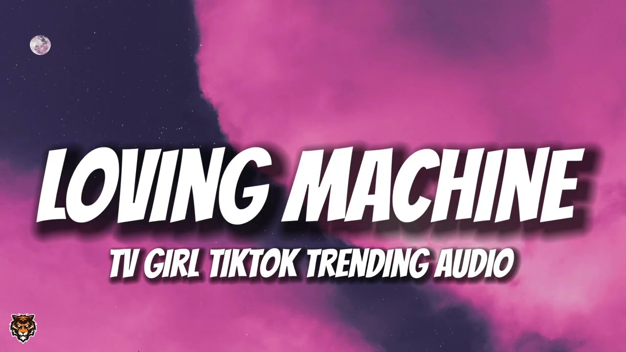 TV Girl - Loving Machine (TikTok Trending Audio)