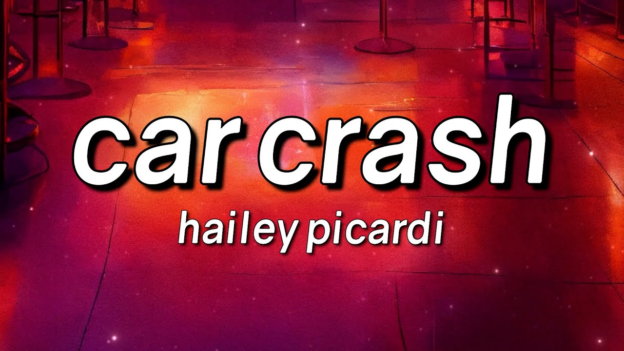 Hailey Picardi - Car Crash (Lyrics)