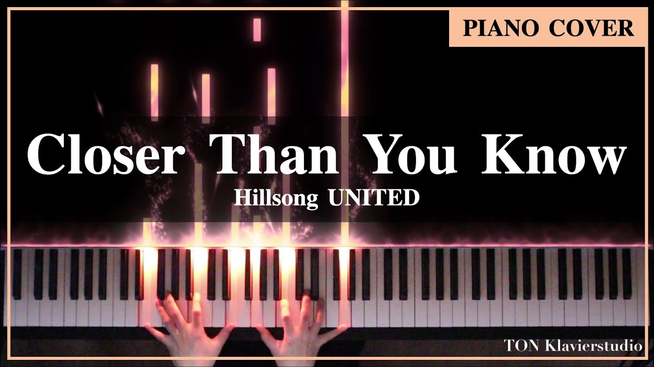 Hillsong UNITED - Closer Than You Know (Piano Cover)