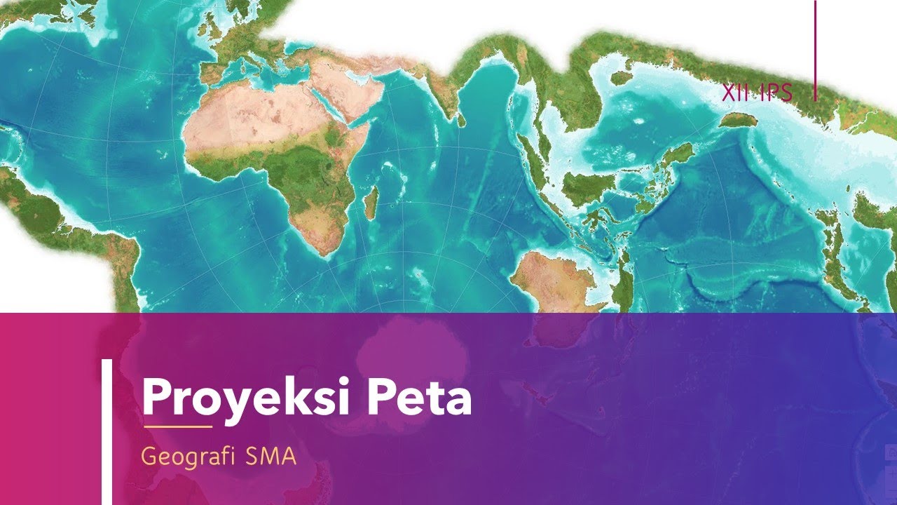 Proyeksi Peta | Materi Geografi Kelas XII IPS SMA