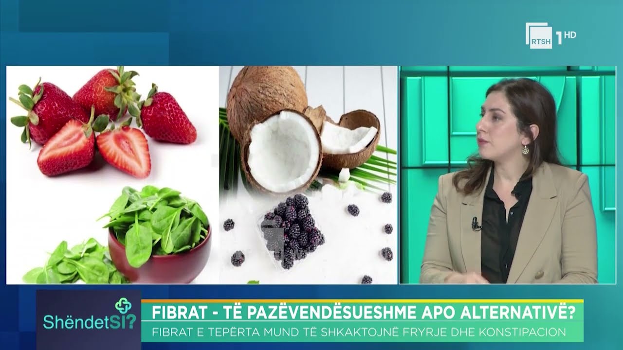 Sa fibra duhen konsumuar n&euml; dit&euml;? Fiona Konomi - Nutricioniste | &ldquo;Sh&euml;ndetSi&rdquo; n&euml; RTSH