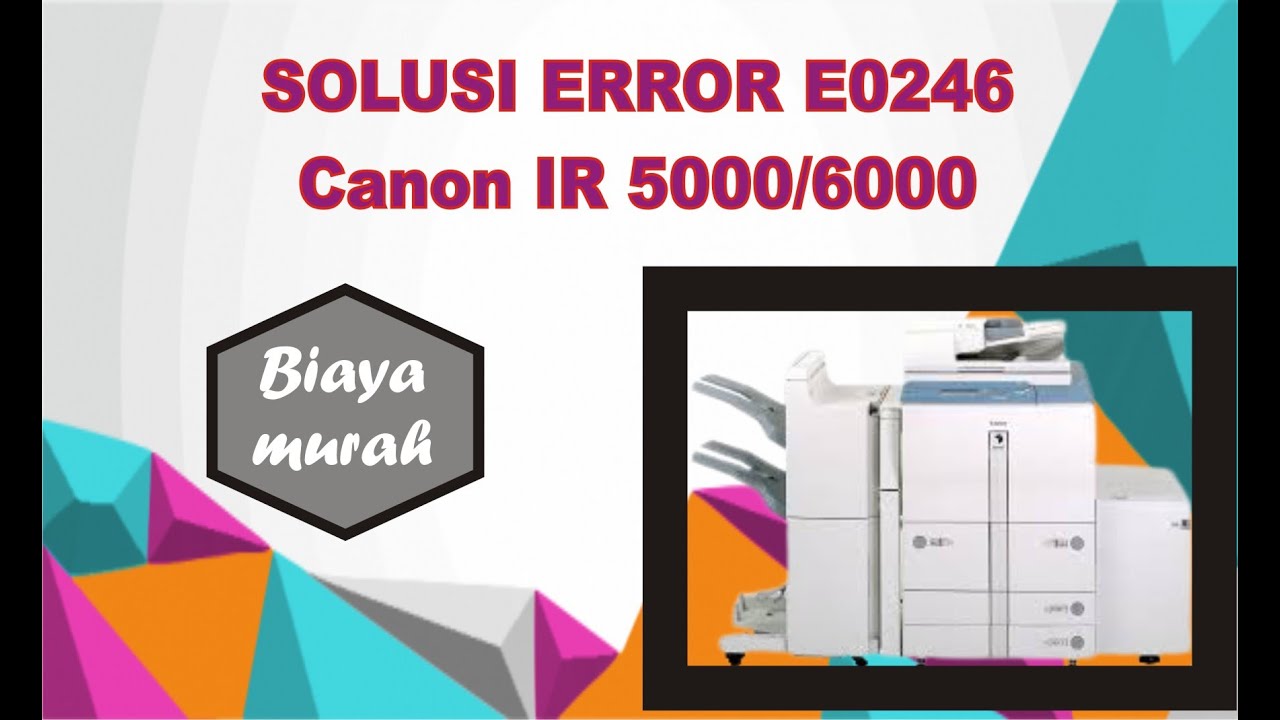 Solusi mengatasi error E246 IR 5000/6000/5020/6020/5000i