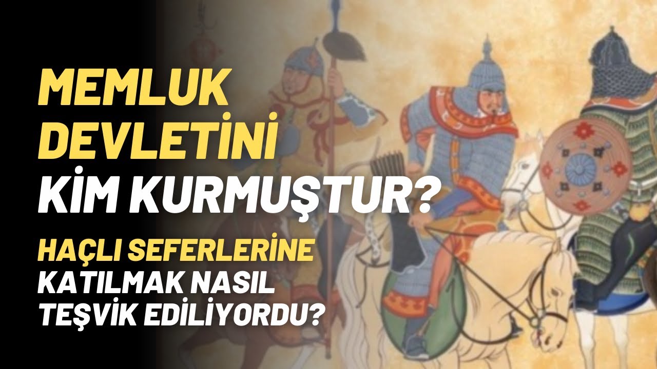 Memluk Devletini Kim Kurmuştur? Haçlı Seferlerine Katılmak Nasıl Teşvik Ediliyordu?