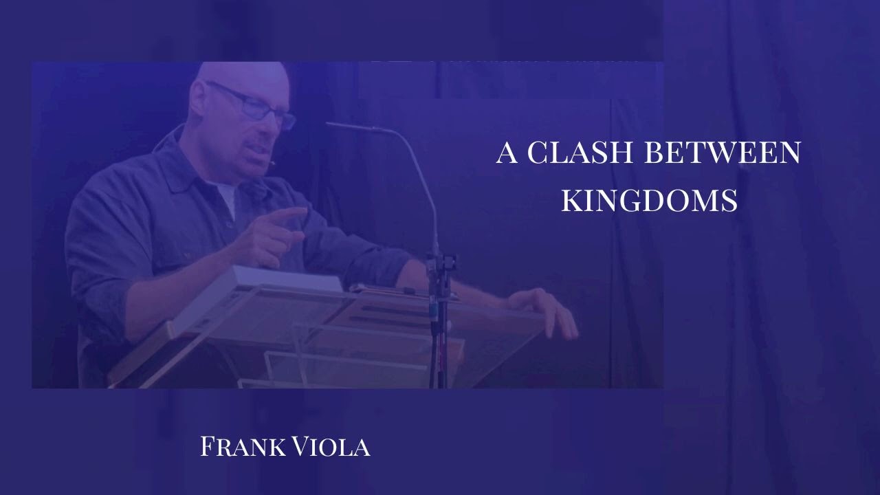 A Clash Between Kingdoms - Frank Viola