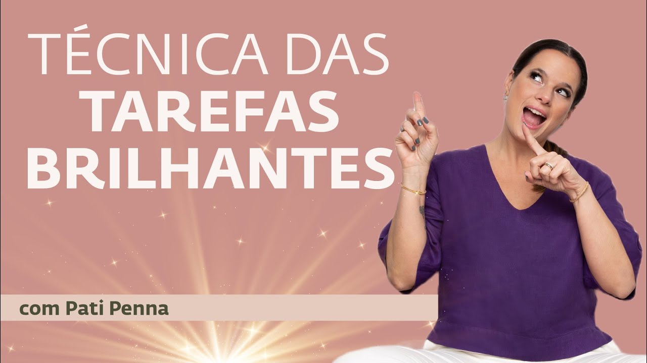 O Segredo da Técnica das Tarefas Brilhantes - com Pati Penna