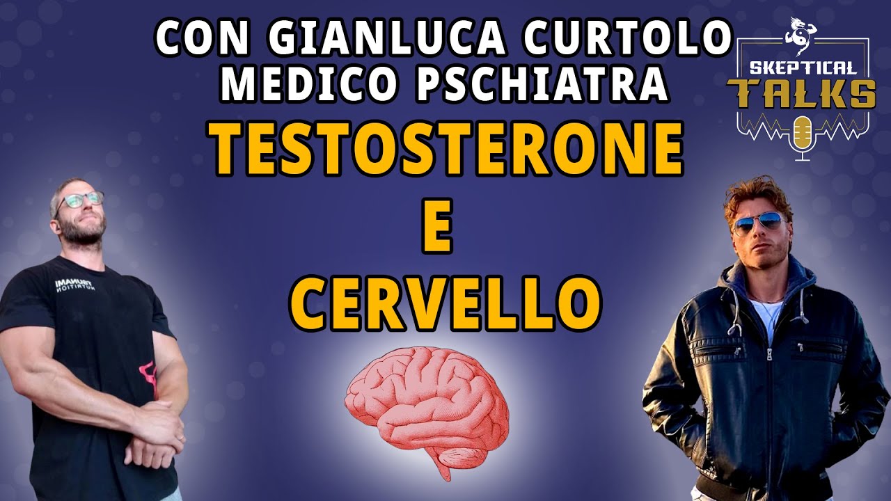 IL TESTOSTERONE CAMBIA IL CERVELLO E LA PSICHE - Dr. Gianluca Curtolo - Skeptical Talks 124