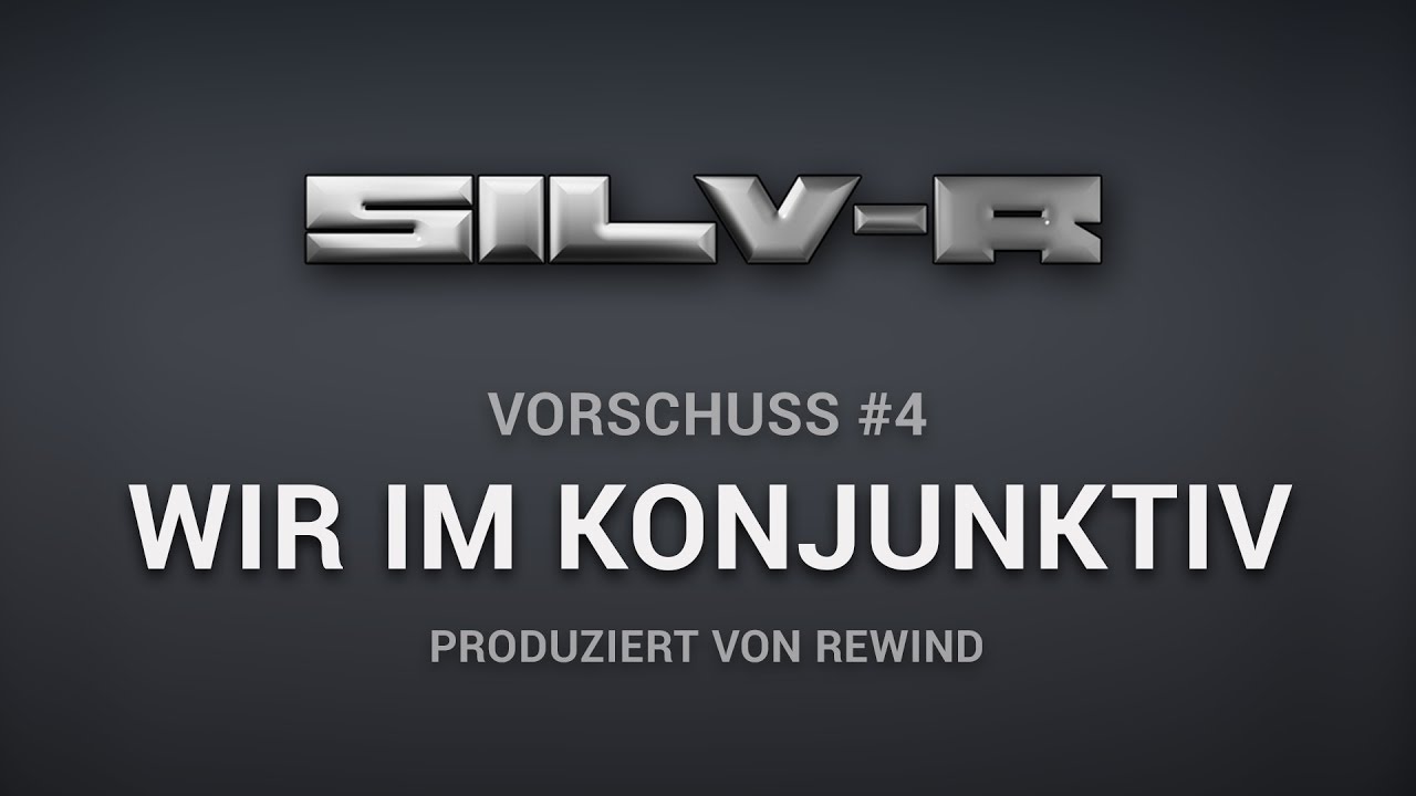Silv-R - Wir im Konjunktiv (Vorschuss #4) (prod. by Rewind)