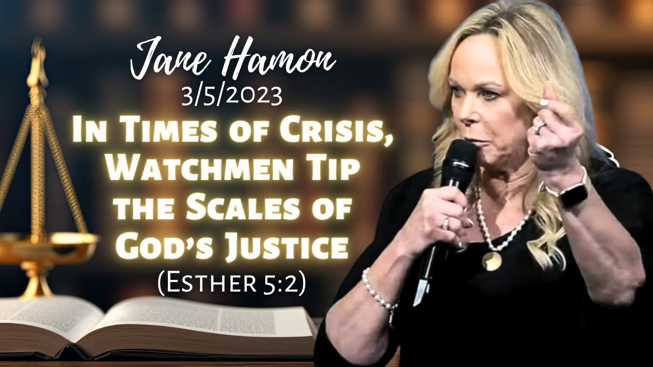 Jane Hamon: In Times of Crisis, Watchmen Tip the Scales of God’s Justice (Esther 5:2)