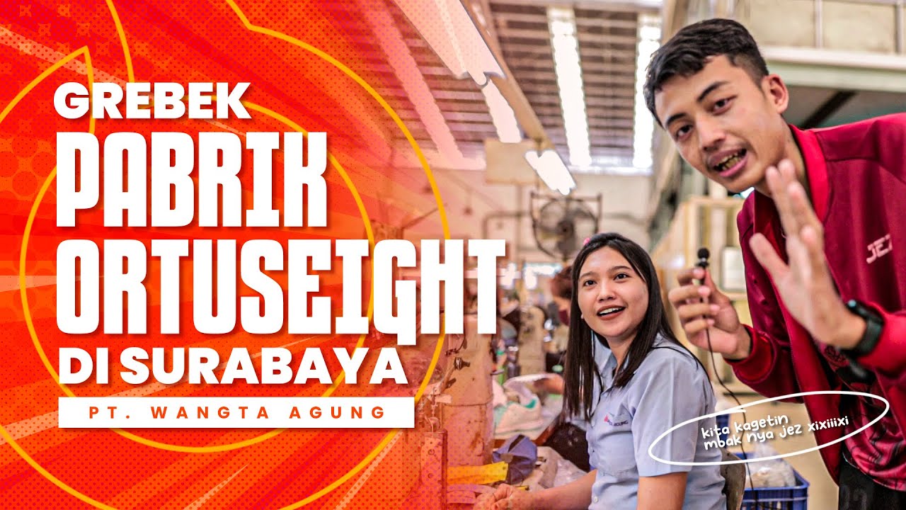 GREBEK !!!! Pabrik Ortuseight di Surabaya (PT. WANGTA AGUNG)