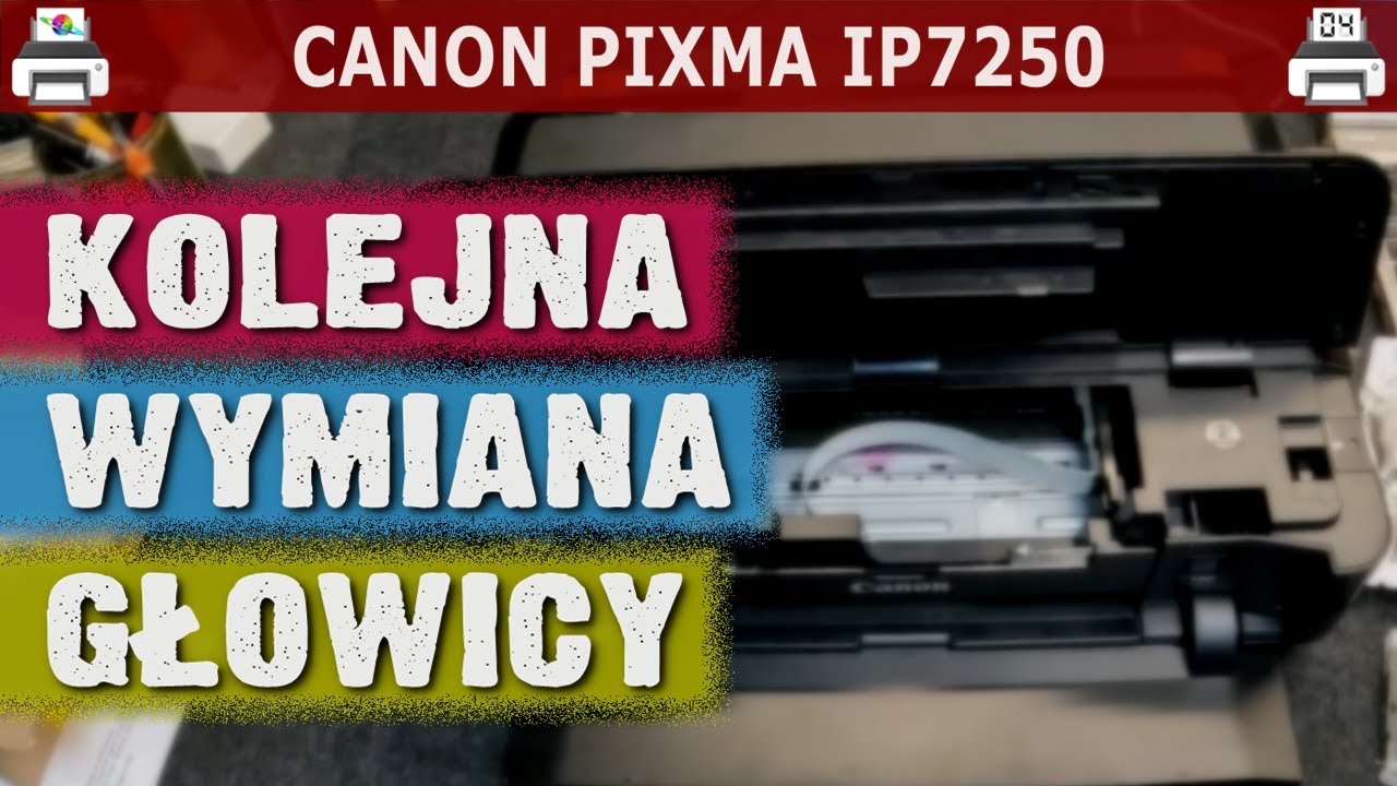 CANON PIXMA IP7250 🖨️ Kolejna wymiana głowicy...
