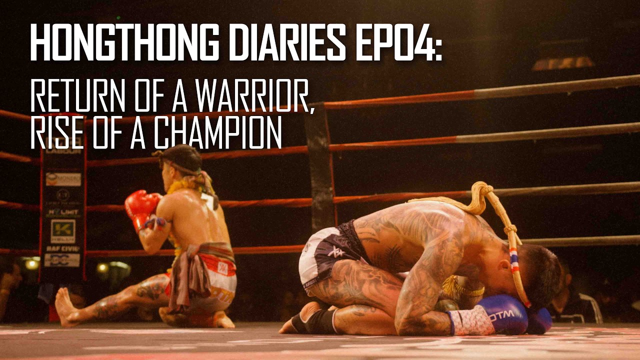 Hongthong Diaries: Ep. 04 Return of a Warrior, Rise of a Champion | Muay Thai Documentary 