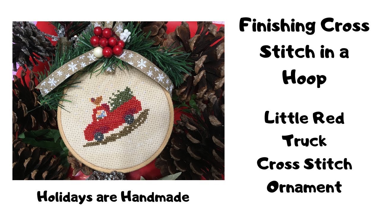 How I finish Cross Stitch in an Embroidery Hoop - Little Red Truck Ornament