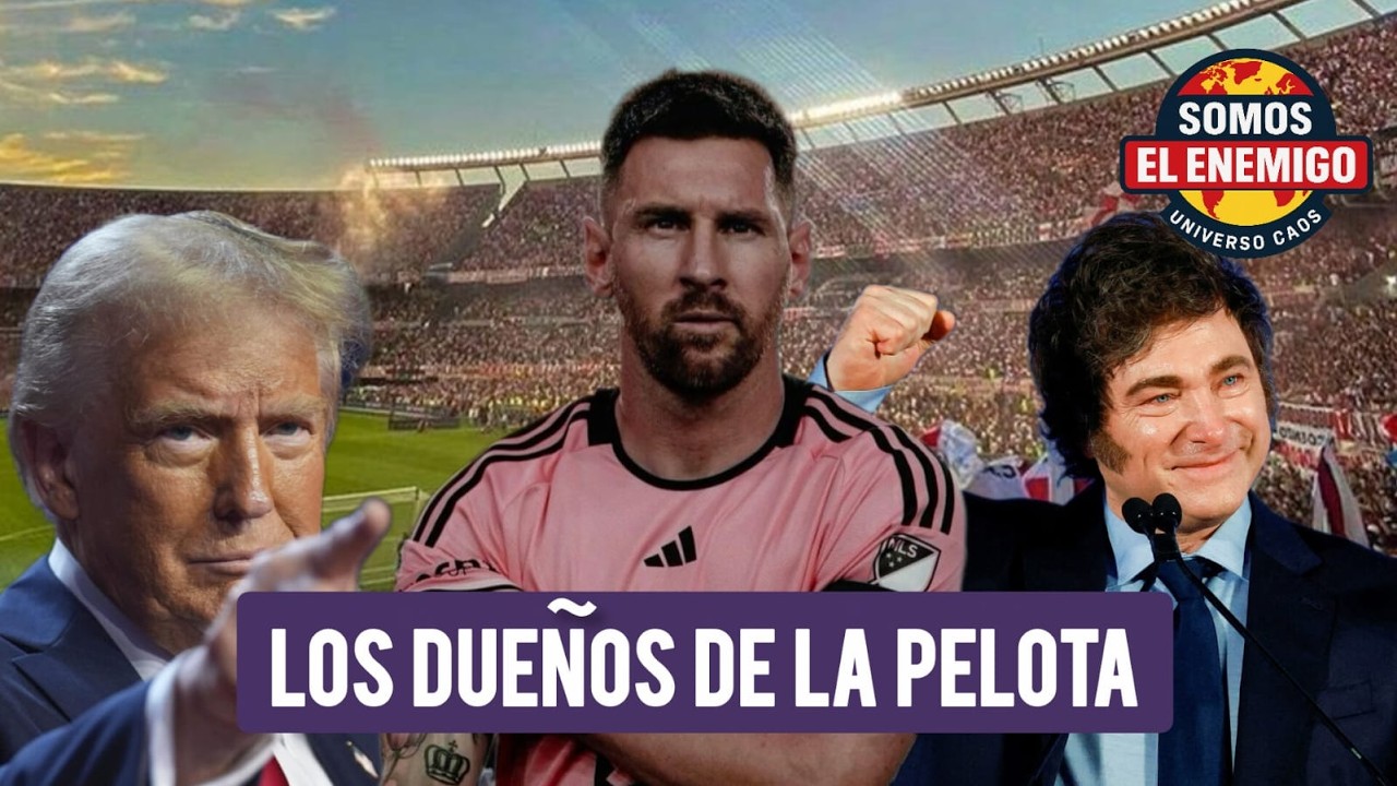 🔴 MESSI, TRUMP Y MILEI: LOS DUEÑOS DE LA PELOTA