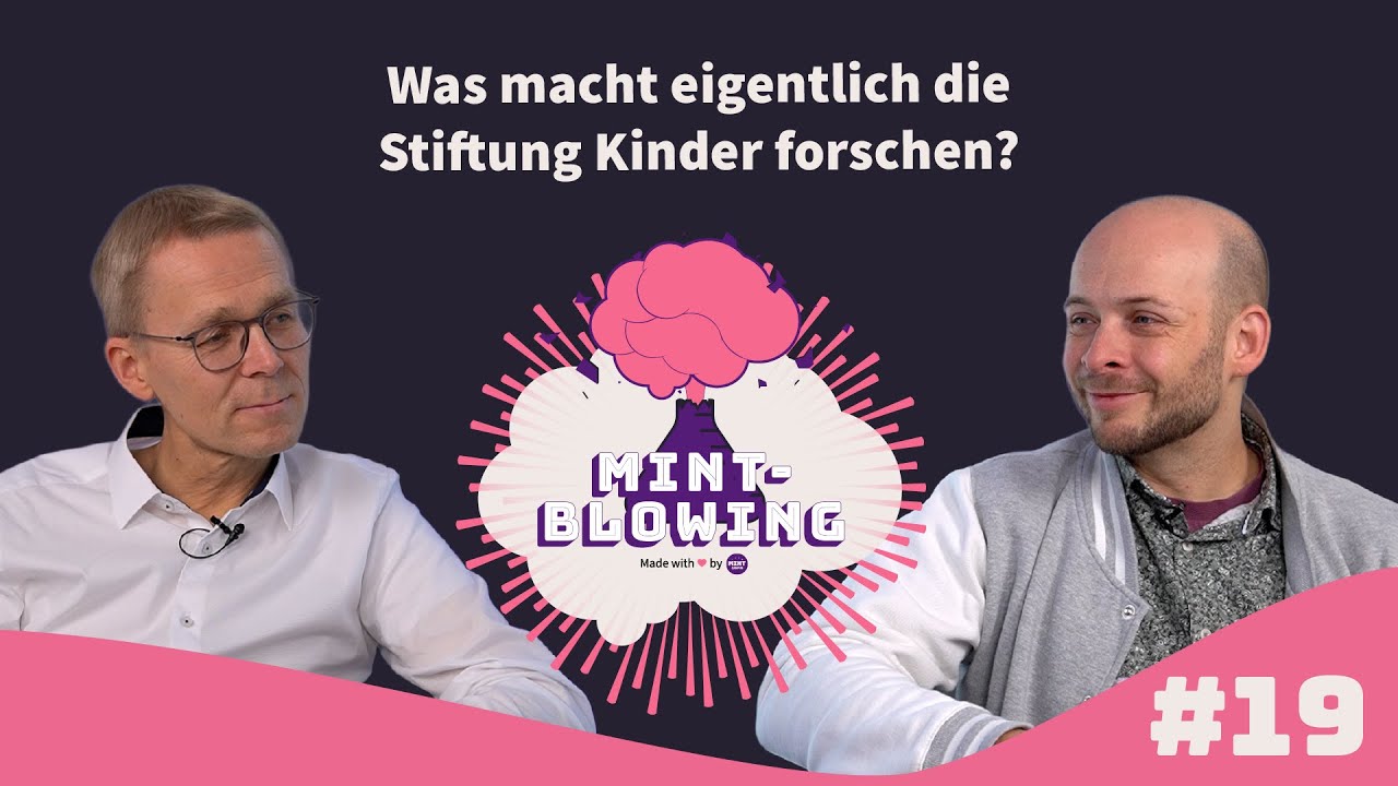 MINT-Blowing #19 Was macht eigentlich die Stiftung Kinder forschen?