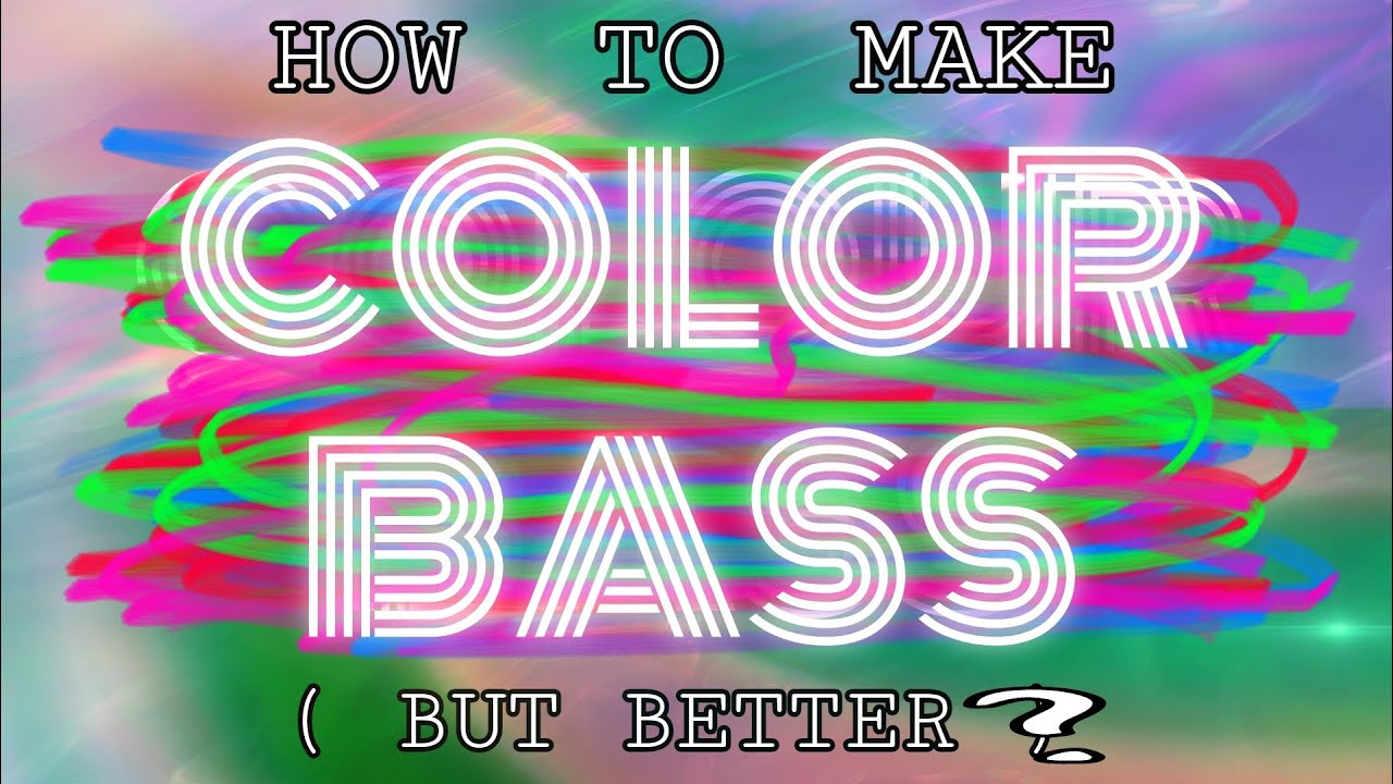 HOW TO MAKE COLOR BASS [BUT BETTER?] w/ Kowai