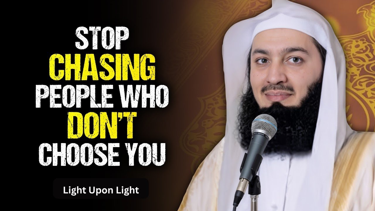 Stop Chasing People Who Don’t Choose You — Allah Has Better for You | Mufti Menk | Light Upon Light