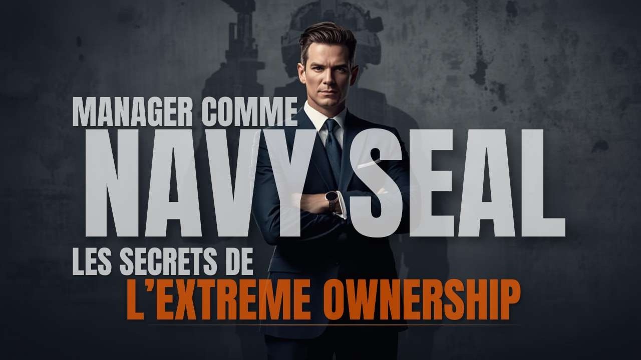 Manager comme un Navy SEAL : Les secrets de l'Extreme Ownership