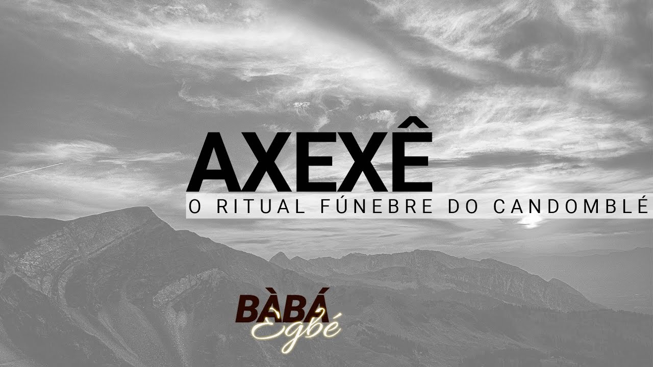 Axexê - O ritual fúnebre do Candomblé