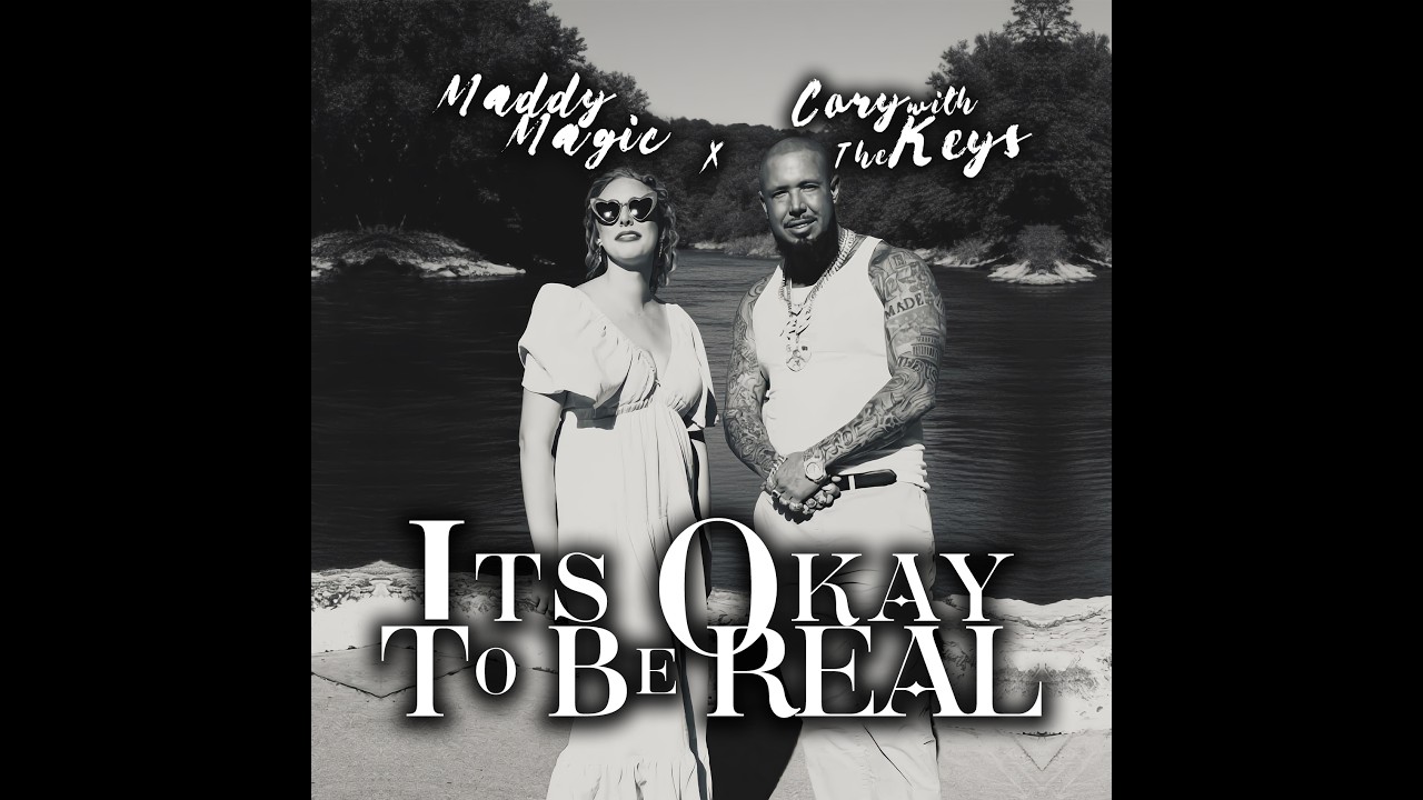 Maddy Magic X Cory With The Keys -It's Okay To Be Real