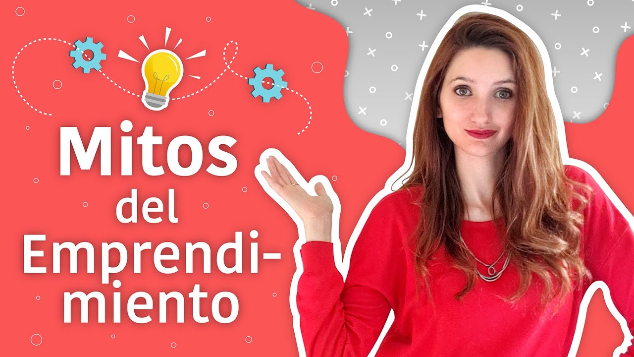 Los MITOS DEL EMPRENDIMIENTO m&aacute;s comunes &iquest;Cu&aacute;les son?