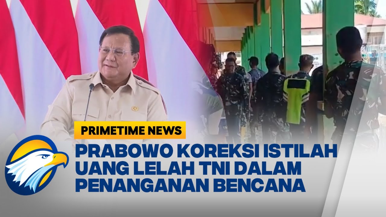 Prabowo Koreksi Istilah Uang Lelah TNI Dalam Penanganan Bencana - [Primetime News]