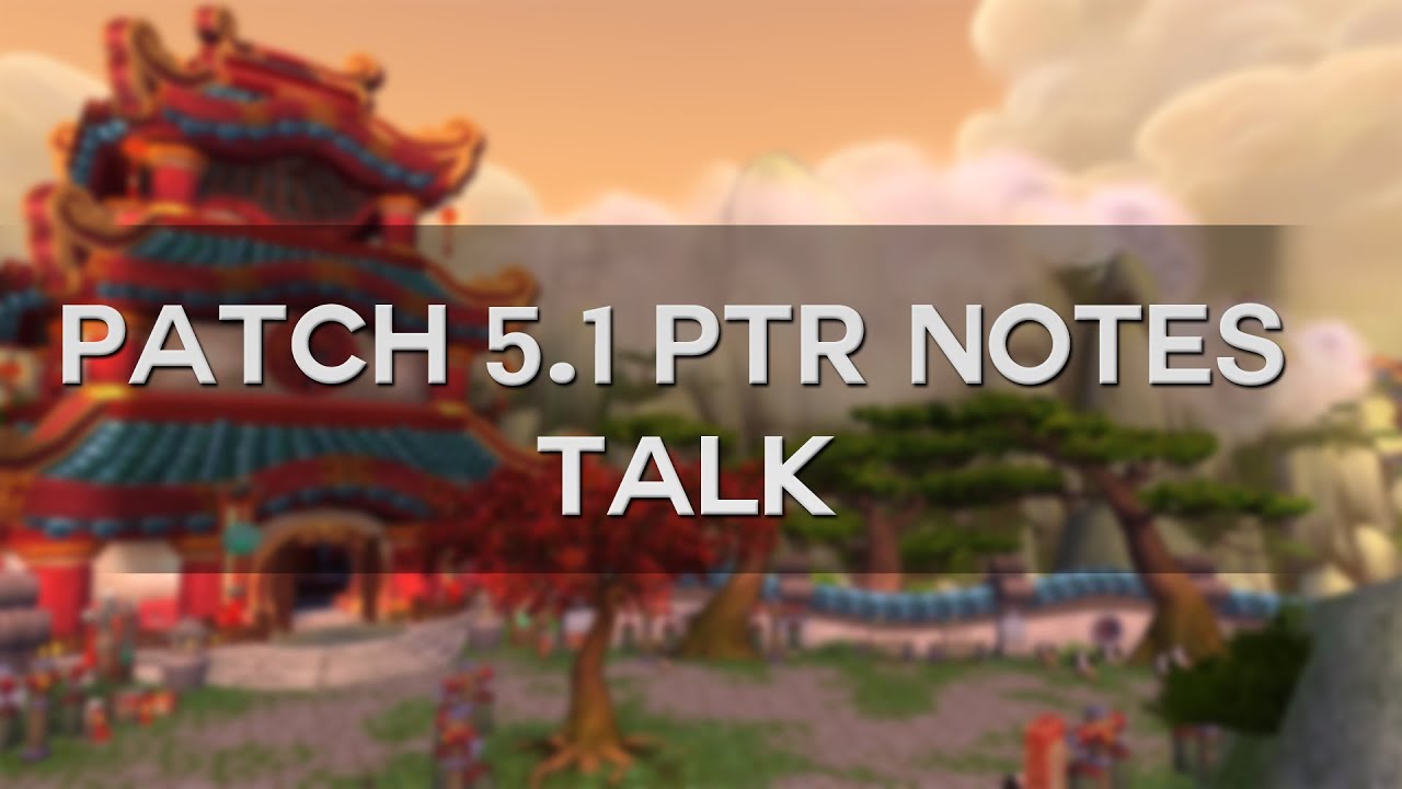Patch 5.1 PTR Notes Talk + Latest MoP PvP News!