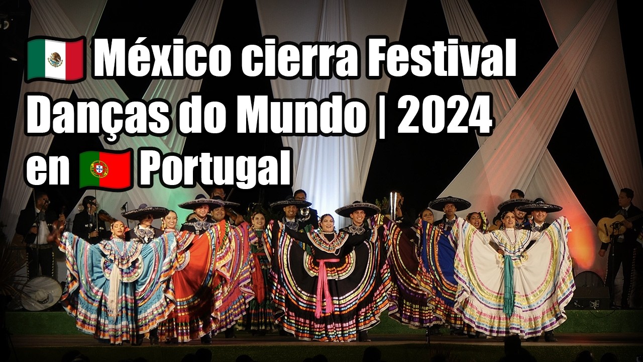 🎉 FOLKLORE de MÉXICO CIERRA el Festival DANÇAS DO MUNDO 2024, bailando La Negra y Carretero 🇲🇽✨