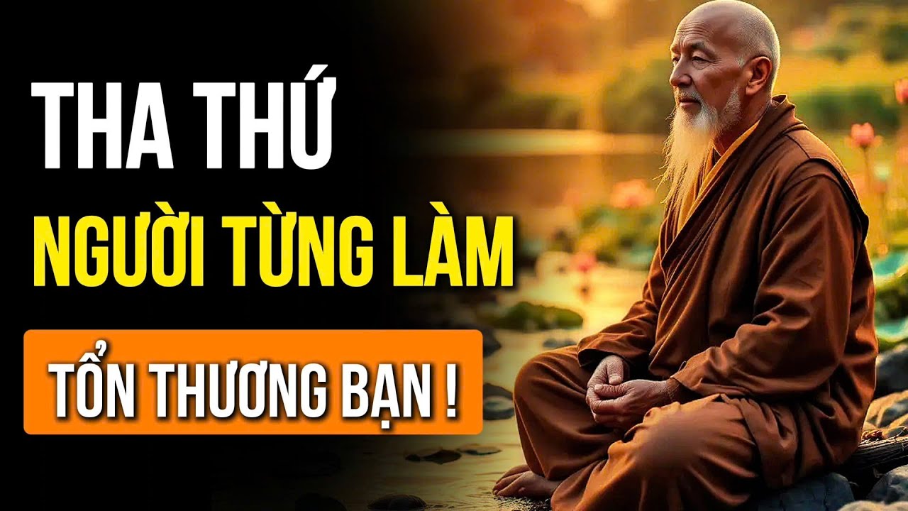 LÀM SAO ĐỂ THA THỨ MỘT NGƯỜI TỪNG LÀM TỔN THƯƠNG TA? CỔ NHÂN XƯA