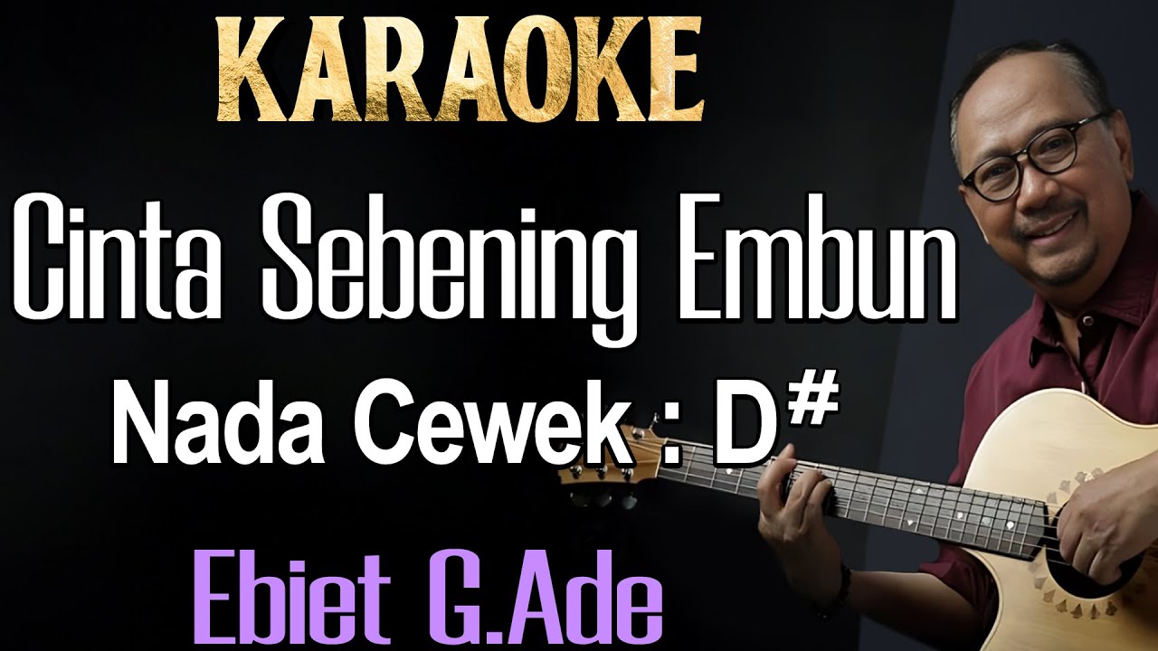 Cinta Sebening Embun (Karaoke) Ebiet G Ade/ Nada Wanita/ Cewek/ Female Key D#