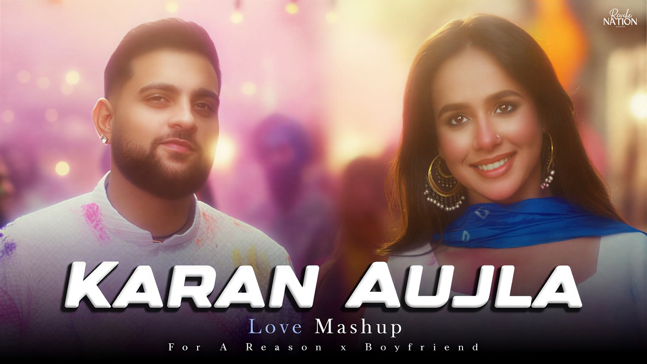 Karan Aujla Love Mashup - For A Reason x Boyfriend | Revibe Nation