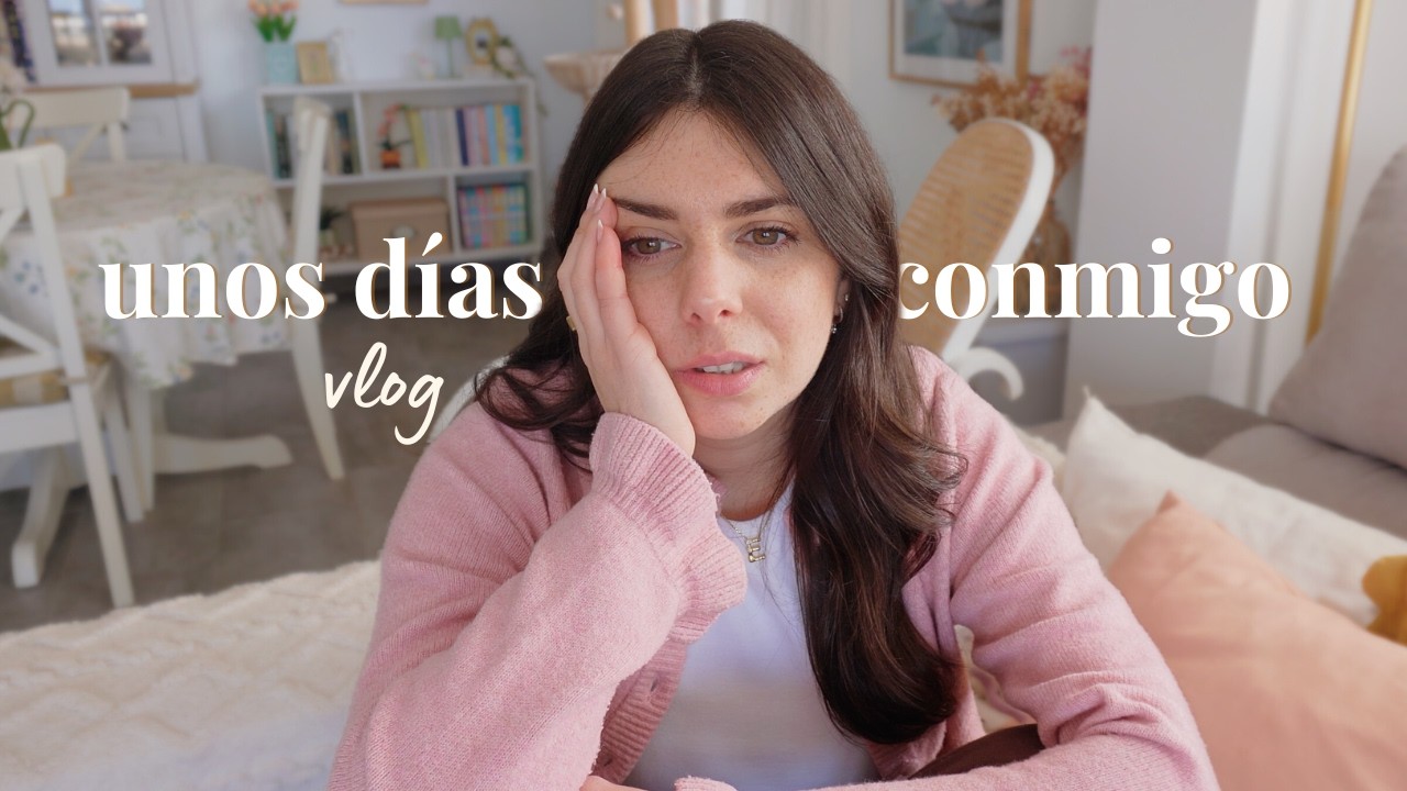 Unos días complicados conmigo | Me abro y os cuento cómo estoy