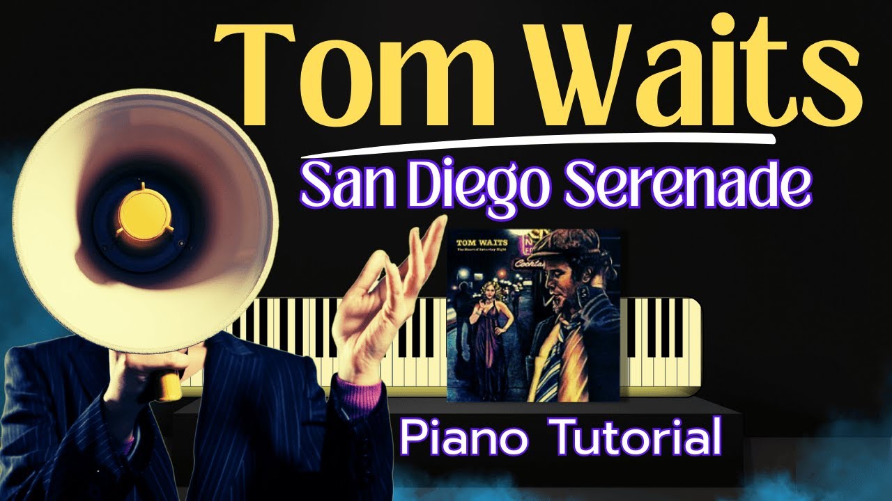 How To Play Tom Waits' SAN DIEGO SERENADE on PIANO