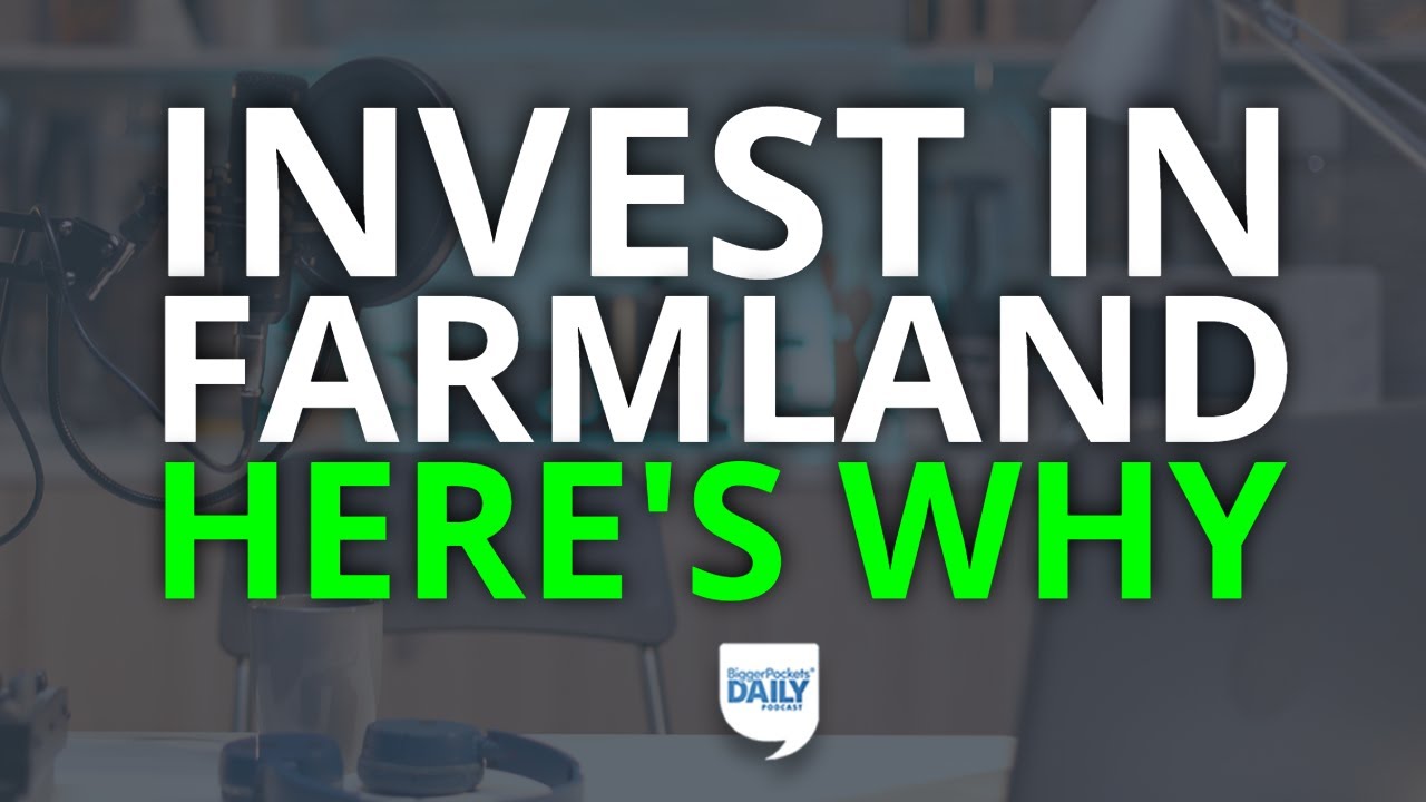 If You Want Stable Returns, Consider Investing in Farmland&mdash;Here&rsquo;s Why | Daily Podcast