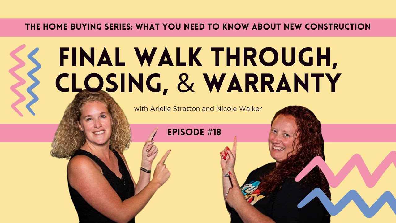What You Need to Know About New Construction - Final Walkthrough, Closing, & Warranty