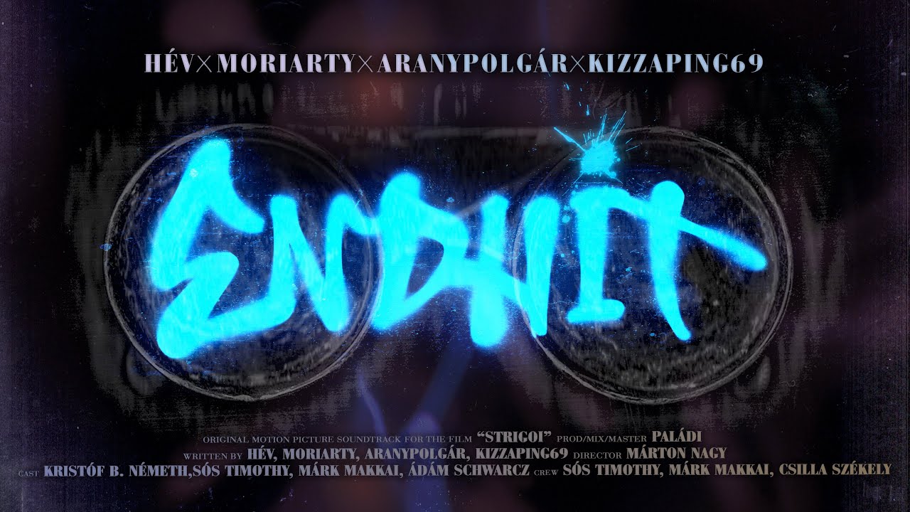 Endhit [Strigoi] - H&eacute;v, Moriarty, Aranypolg&aacute;r, KizzaPing69 prod. by Pal&aacute;di