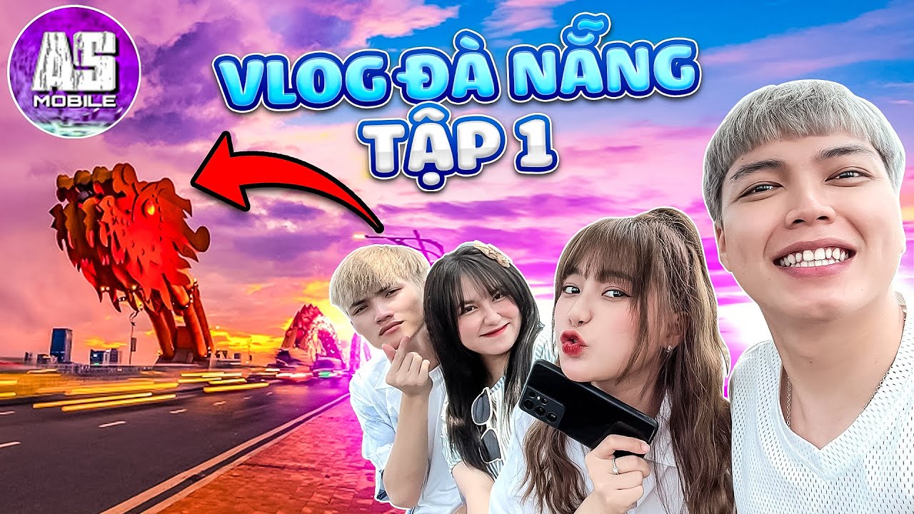 AS Và Xuna Quậy Tung Đà Nẵng Cùng Đồng Bọn | AS Mobile Vlog