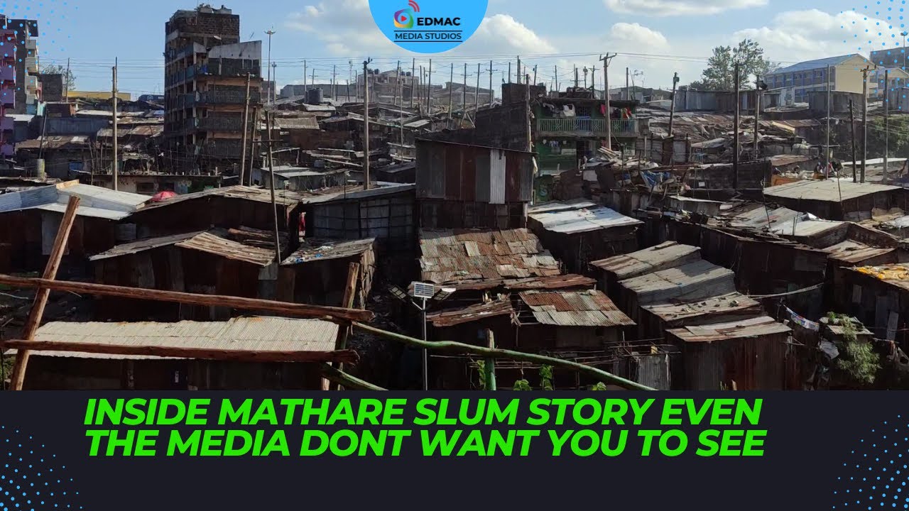 INSIDE MATHARE SLUM STORY EVEN THE MEDIA DONT WANT YOU TO SEE