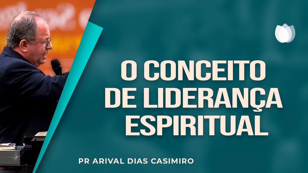 O CONCEITO DE LIDERAN&Ccedil;A ESPIRITUAL | Rev. Arival Dias Casimiro | IPP