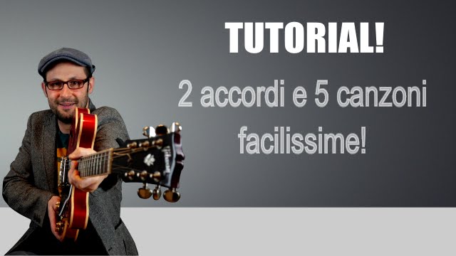 2 ACCORDI - 5 CANZONI FACILISSIME! TUTORIAL CHITARRA